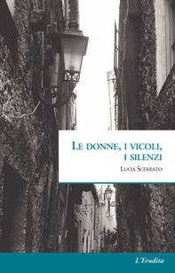 Le donne, i vicoli, i silenzi - Librerie.coop