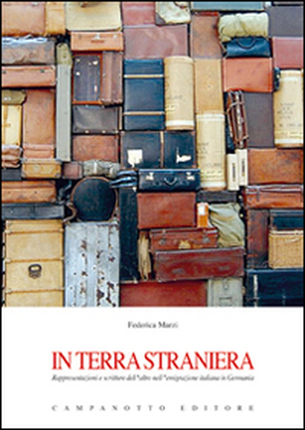 In terra straniera. Rappresentazioni e scritture dell'altro nell'emigrazione italiana in Germania - Librerie.coop In terra straniera. Rappresentazioni e scritture dell'altro nell'emigrazione italiana in Germania - Librerie.coop