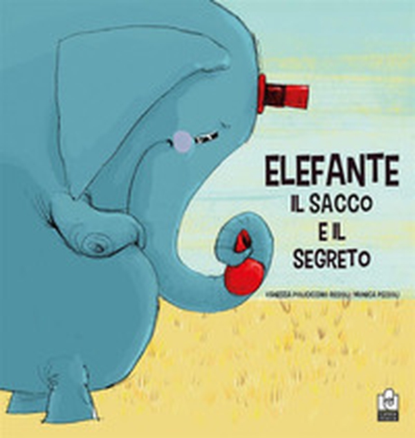 Elefante, il sacco e il segreto - Librerie.coop Elefante, il sacco e il segreto - Librerie.coop
