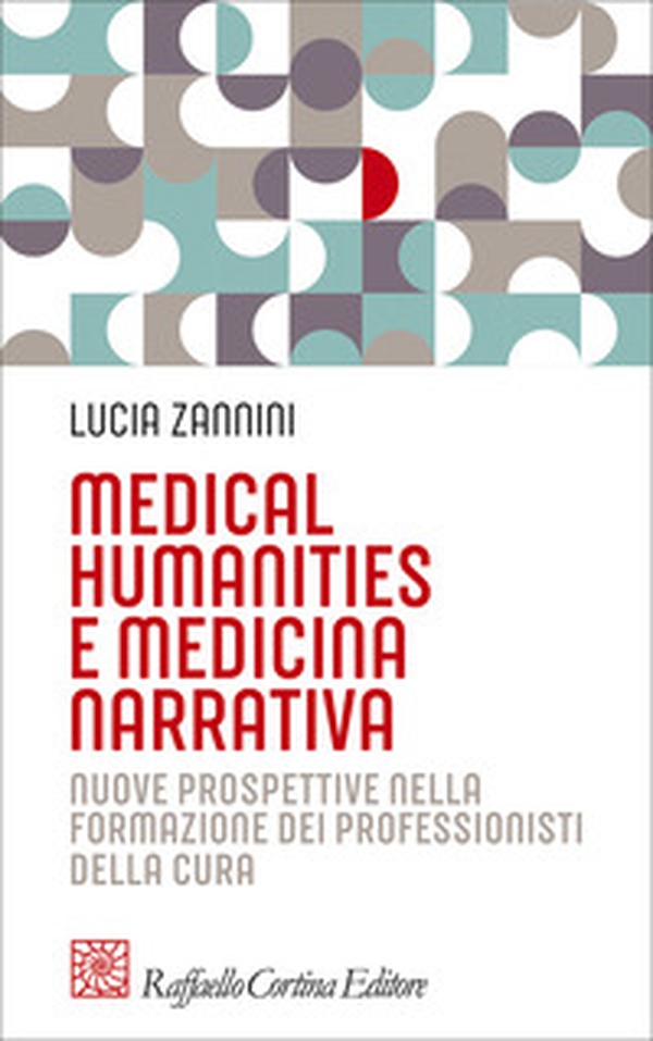 Medical humanities e medicina narrativa. Nuove prospettive nella formazione dei professionisti della cura - Librerie.coop Medical humanities e medicina narrativa. Nuove prospettive nella formazione dei professionisti della cura - Librerie.coop