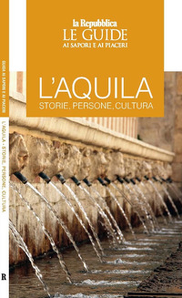 L'Aquila. Storie, persone, cultura. Le guide ai sapori e ai piaceri - Librerie.coop L'Aquila. Storie, persone, cultura. Le guide ai sapori e ai piaceri - Librerie.coop