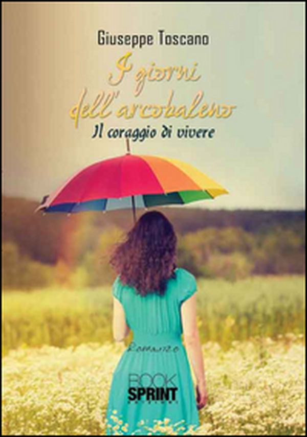 I giorni dell'arcobaleno. Il coraggio di vivere - Librerie.coop I giorni dell'arcobaleno. Il coraggio di vivere - Librerie.coop