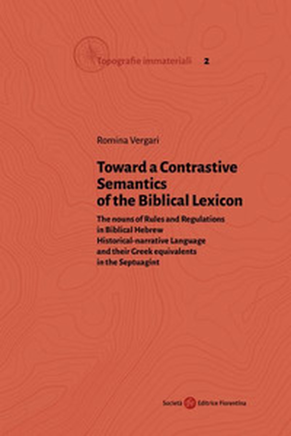 Toward a Contrastive Semantics of the Biblical Lexicon. The nouns of Rules and Regulations in Biblical Hebrew Historical-narrative Language and their Greek equivalents in the Septuagint - Librerie.coop Toward a Contrastive Semantics of the Biblical Lexicon. The nouns of Rules and Regulations in Biblical Hebrew Historical-narrative Language and their Greek equivalents in the Septuagint - Librerie.coop