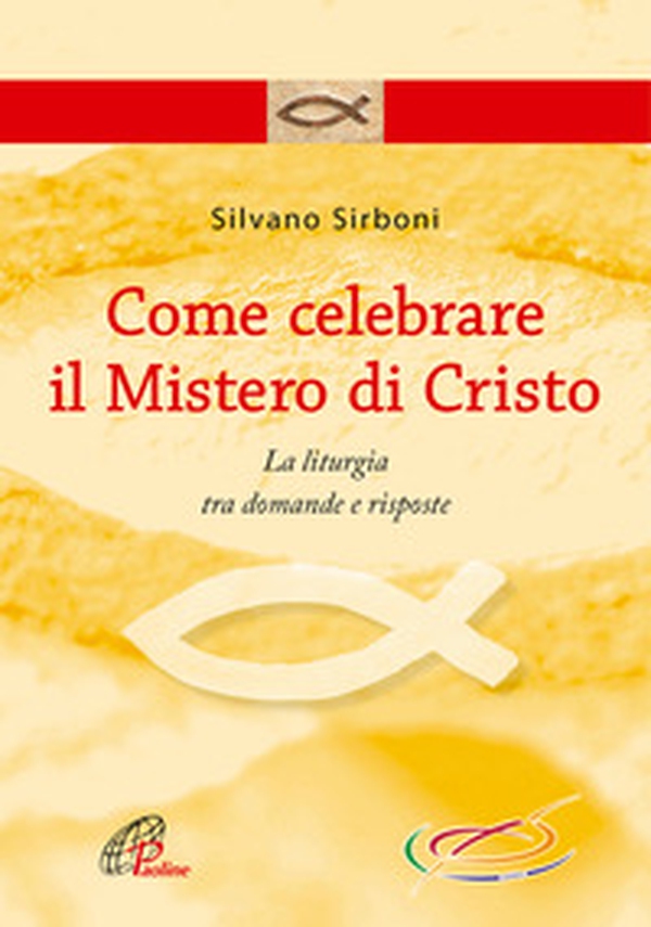 Come celebrare il mistero di Cristo. La liturgia fra domande e risposte - Librerie.coop Come celebrare il mistero di Cristo. La liturgia fra domande e risposte - Librerie.coop