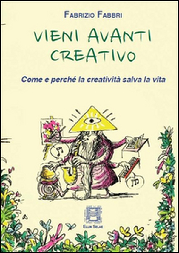Vieni avanti creativo. Come e perché la creatività salva la vita - Librerie.coop Vieni avanti creativo. Come e perché la creatività salva la vita - Librerie.coop