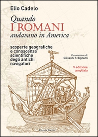 Quando i romani andavano in America. Scoperte geografiche e conoscenze scientifiche degli antichi navigatori - Librerie.coop
