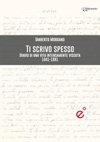 Ti scrivo spesso. Diario di una vita intensamente vissuta 1941-1991 - Librerie.coop