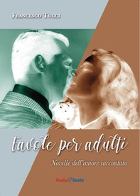Favole per adulti. Novelle dell'amore raccontato - Librerie.coop