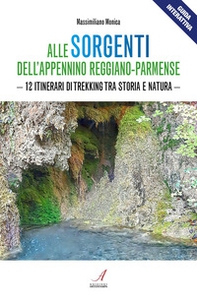 Alle sorgenti dell'Appennino reggiano-parmense. 12 itinerari di trekking tra storia e natura - Librerie.coop