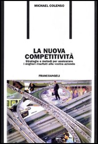 La nuova competitività. Strategie e metodi per assicurare i migliori risultati alla vostra azienda - Librerie.coop