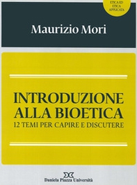 Introduzione alla bioetica. 12 temi per capire e discutere - Librerie.coop