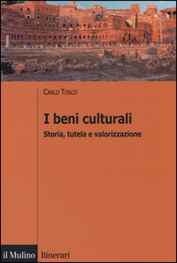 I beni culturali. Storia, tutela e valorizzazione - Librerie.coop I beni culturali. Storia, tutela e valorizzazione - Librerie.coop