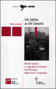 Un tetto a chi lavora. Mondi operai e migrazioni italiane nell'Europa degli anni Cinquanta - Librerie.coop