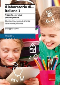 Il laboratorio di... Italiano. Proposte operative per competenze. Classi prima, seconda e terza della scuola primaria - Vol. 1 - Librerie.coop
