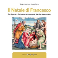 Il Natale di Francesco. Da Betlemme a Greccio attraverso le Marche francescane - Librerie.coop