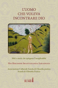 L'uomo che voleva incontrare Dio. Miti e storie che spiegano l'inesplicabile - Librerie.coop