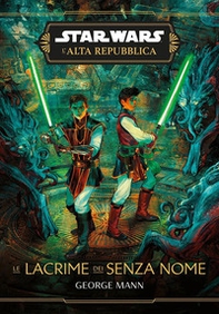 Le lacrime dei senza nome. L'Alta Repubblica. Star wars - Librerie.coop Le lacrime dei senza nome. L'Alta Repubblica. Star wars - Librerie.coop