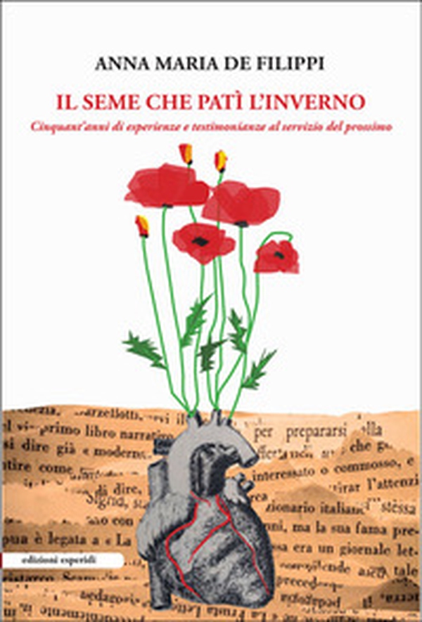 Il seme che patì l'inverno. Cinquant'anni di esperienze e testimonianze al servizio del prossimo - Librerie.coop Il seme che patì l'inverno. Cinquant'anni di esperienze e testimonianze al servizio del prossimo - Librerie.coop