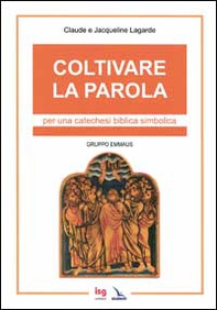 Coltivare la parola. Per una catechesi biblica simbolica - Librerie.coop Coltivare la parola. Per una catechesi biblica simbolica - Librerie.coop