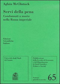 Servi della pena. Condannati a morte nella Roma imperiale - Librerie.coop