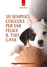 50 semplici coccole per far felice il tuo cane - Librerie.coop