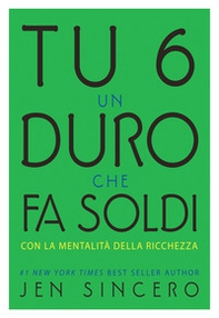 Tu 6 un duro che fa soldi con la mentalità della ricchezza - Librerie.coop