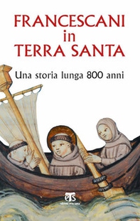 Francescani in Terra Santa. Una storia lunga 800 anni - Librerie.coop