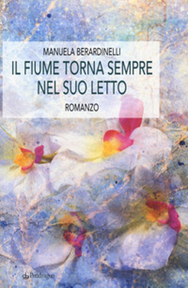 Il fiume torna sempre nel tuo letto - Librerie.coop Il fiume torna sempre nel tuo letto - Librerie.coop