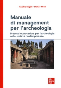 Manuale di management per l'archeologia. Processi e procedure per l'archeologia nella società contemporanea - Librerie.coop