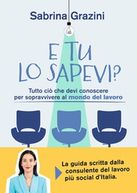 E tu lo sapevi? Tutto ciò che devi conoscere per sopravvivere al mondo del lavoro - Librerie.coop