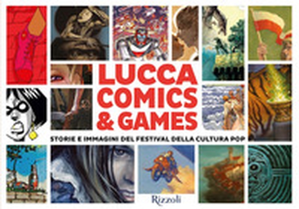Lucca Comics & Games. Storie e immagini del festival della cultura pop - Librerie.coop Lucca Comics & Games. Storie e immagini del festival della cultura pop - Librerie.coop
