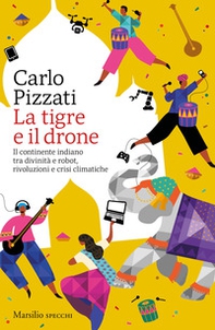 La tigre e il drone. Il continente indiano tra divinità e robot, rivoluzioni e crisi climatiche - Librerie.coop