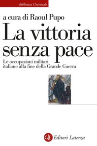 La vittoria senza pace. Le occupazioni militari italiane alla fine della Grande Guerra - Librerie.coop