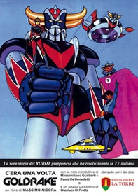 C'era una volta Goldrake. La vera storia del robot giapponese che ha rivoluzionato la TV italiana - Librerie.coop