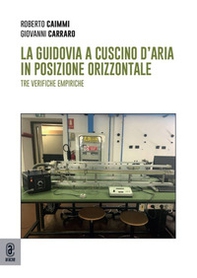 La guidovia a cuscino d'aria in posizione orizzontale. Tre verifiche empiriche - Librerie.coop