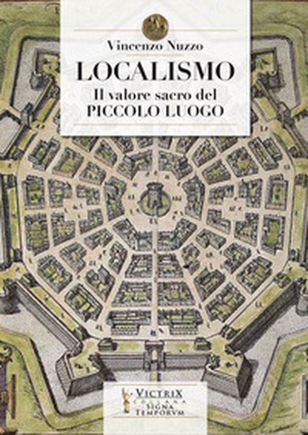 Localismo. Il valore sacro del piccolo luogo - Librerie.coop Localismo. Il valore sacro del piccolo luogo - Librerie.coop