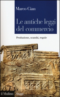 Le antiche leggi del commercio. Produzione, scambi, regole - Librerie.coop