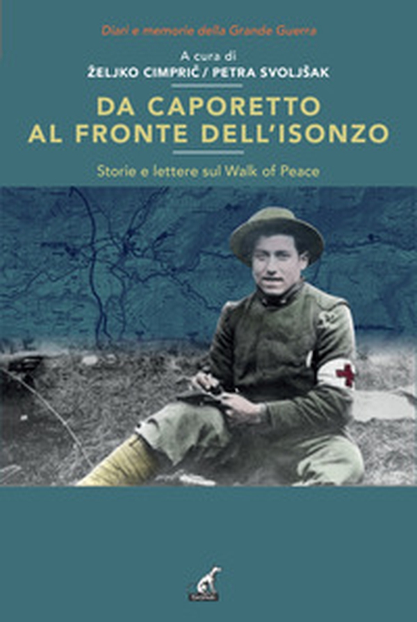 Da Caporetto al fronte dell'Isonzo. Storie e lettere sul Walk af Peace - Librerie.coop Da Caporetto al fronte dell'Isonzo. Storie e lettere sul Walk af Peace - Librerie.coop