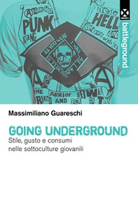 Going underground. Stile, gusto e consumi nelle sottoculture giovanili - Librerie.coop