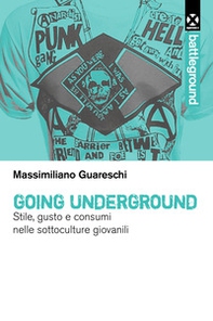 Going underground. Stile, gusto e consumi nelle sottoculture giovanili - Librerie.coop Going underground. Stile, gusto e consumi nelle sottoculture giovanili - Librerie.coop