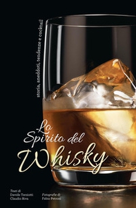 Lo spirito del whisky. Storia, aneddoti, tendenze e cocktail - Librerie.coop