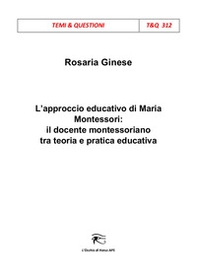 L'approccio educativo di Maria Montessori: il docente montessoriano tra teoria e pratica educativa - Librerie.coop