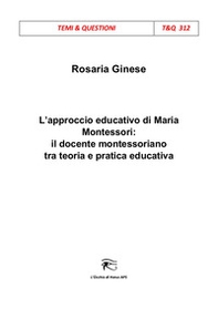 L'approccio educativo di Maria Montessori: il docente montessoriano tra teoria e pratica educativa - Librerie.coop L'approccio educativo di Maria Montessori: il docente montessoriano tra teoria e pratica educativa - Librerie.coop