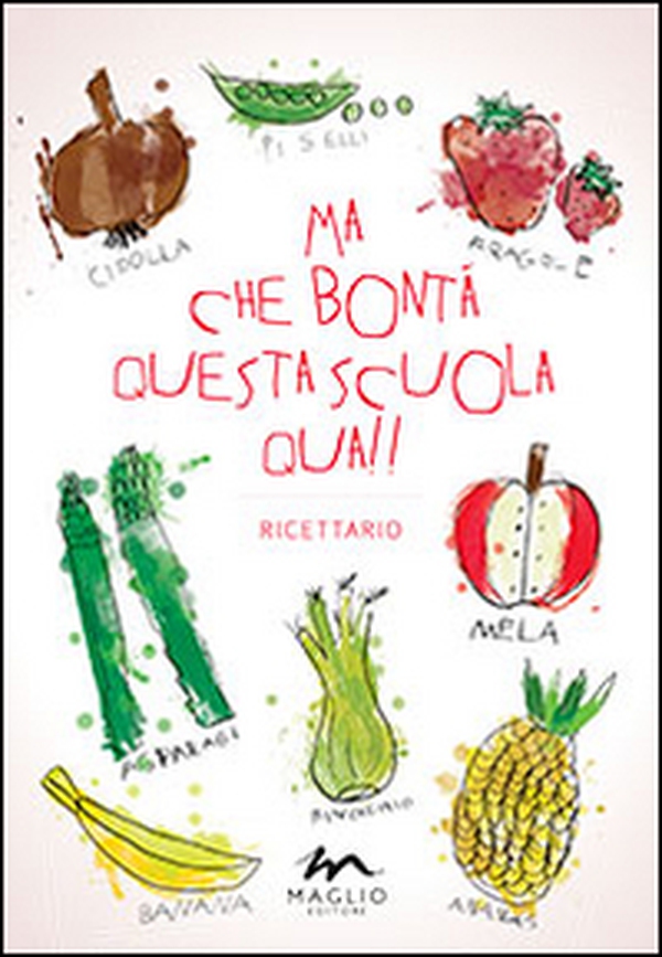 Ma che bontà questa scuola qua!! Ricettario - Librerie.coop Ma che bontà questa scuola qua!! Ricettario - Librerie.coop