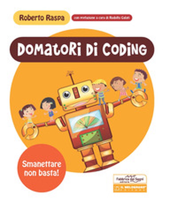 Domatori di coding. Smanettare non basta! - Librerie.coop Domatori di coding. Smanettare non basta! - Librerie.coop