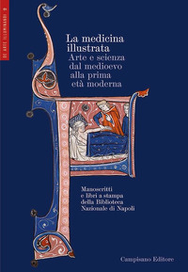 La medicina illustrata. Arte e scienza dal Medioevo alla prima età moderna. Manoscritti e libri a stampa della Biblioteca Nazionale di Napoli - Librerie.coop La medicina illustrata. Arte e scienza dal Medioevo alla prima età moderna. Manoscritti e libri a stampa della Biblioteca Nazionale di Napoli - Librerie.coop