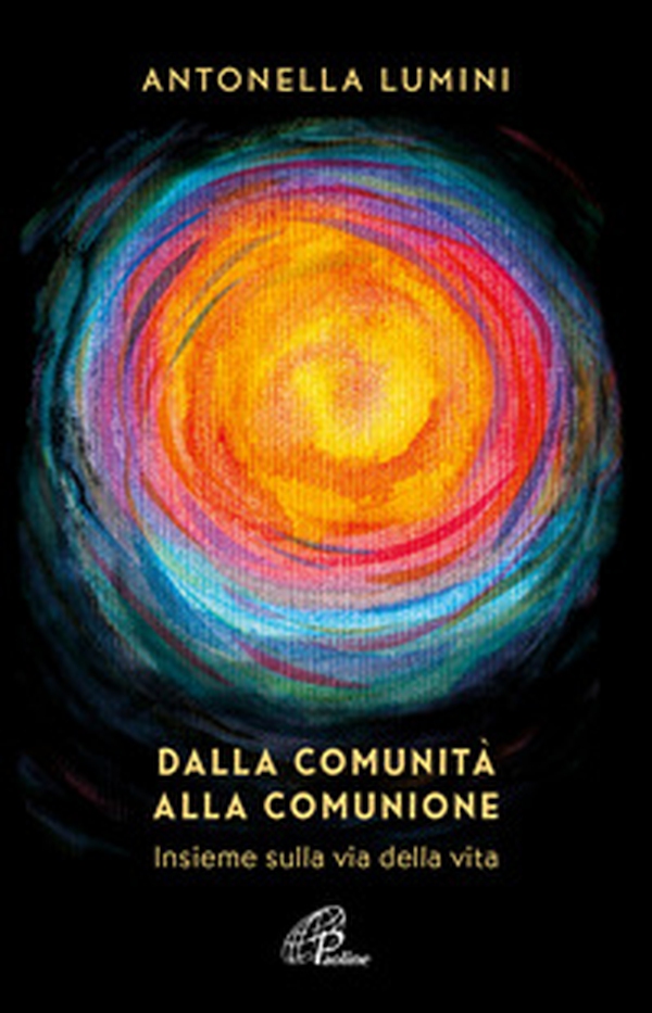 Dalla comunità alla comunione. Insieme sulla via della vita - Librerie.coop Dalla comunità alla comunione. Insieme sulla via della vita - Librerie.coop