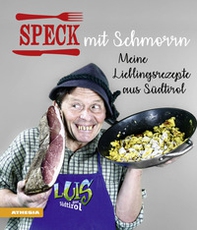 Speck mit Schmorrn. Meine Lieblingsrezepte aus Südtirol - Librerie.coop