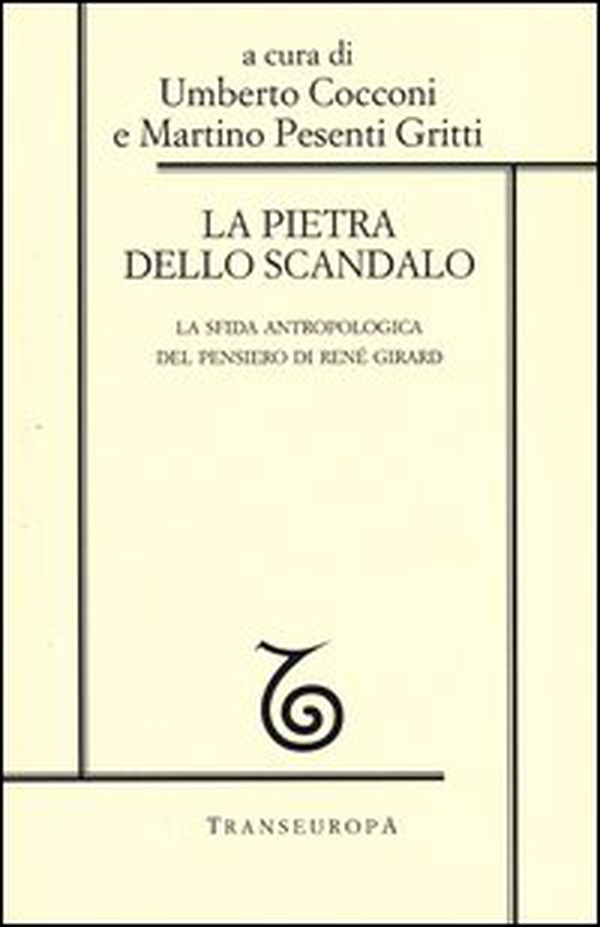 La pietra dello scandalo. La sfida antropologica del pensiero di René Girard - Librerie.coop La pietra dello scandalo. La sfida antropologica del pensiero di René Girard - Librerie.coop