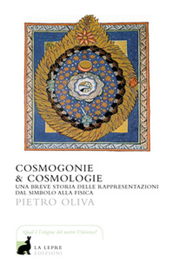 Cosmogonie & cosmologie. Una breve storia delle rappresentazioni dal simbolo alla fisica - Librerie.coop Cosmogonie & cosmologie. Una breve storia delle rappresentazioni dal simbolo alla fisica - Librerie.coop